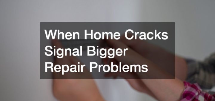 When Home Cracks Signal Bigger Repair Problems